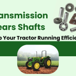 How Transmission Gears Shafts Keep Your Tractor Running Efficiently